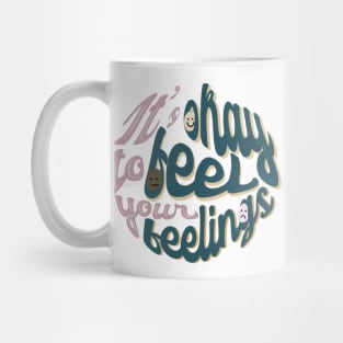 It’s Okay To Feel Your Feelings Mug